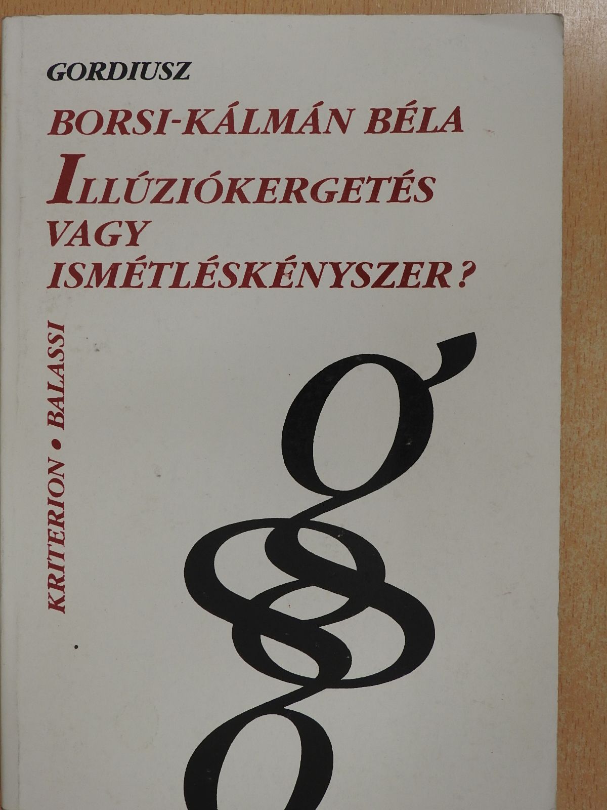 Borsi-Kálmán Béla - Illúziókergetés vagy ismétléskényszer? (dedikált példány) [antikvár]