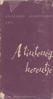 KOLOZSVÁRI GRANDPIERRE EMIL - A tisztesség keresztje [antikvár]