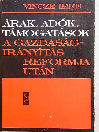 Vincze Imre - Árak, adók, támogatások a gazdaságirányítás reformja után [antikvár]