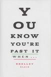 Shelley Klein - You Know You're Past It When ... [antikvár]