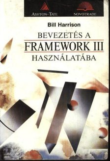Harrison, Bill - Bevezetés a Framework III használatába [antikvár]