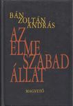 BÁN ZOLTÁN ANDRÁS - Az elme szabad állat (dedikált) [antikvár]
