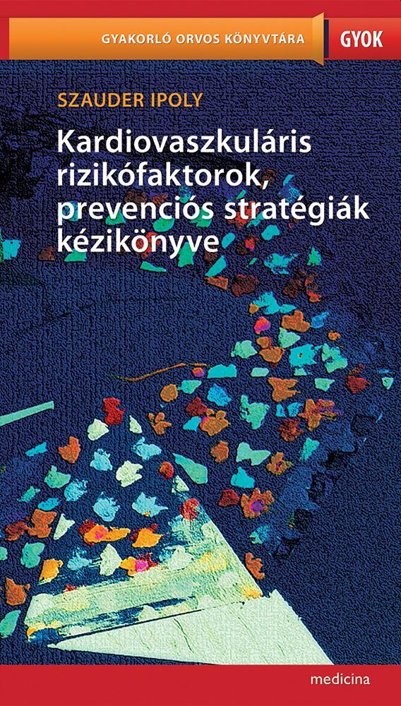 Szauder Ipoly - Kardiovaszkuláris rizikófaktorok, prevenciós stratégiák kézikönyve