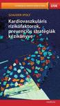 Szauder Ipoly - Kardiovaszkuláris rizikófaktorok, prevenciós stratégiák kézikönyve