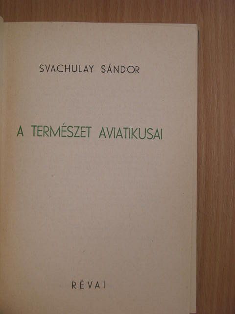 Svachulay Sándor - A természet aviatikusai [antikvár]