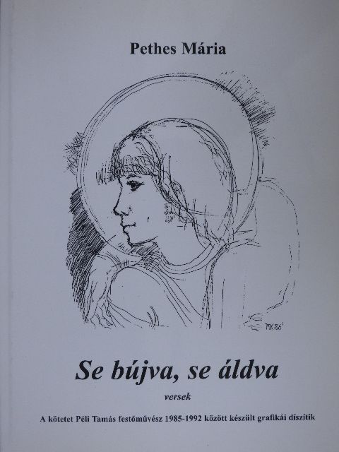 Pethes Mária - Se bújva, se áldva [antikvár]