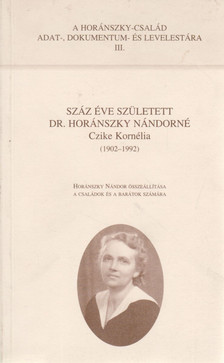 Horánszky Nándor (szerk.) - Száz éve született Dr. Horánszky Nándorné Czike Kornélia, 1902-1992. [antikvár]