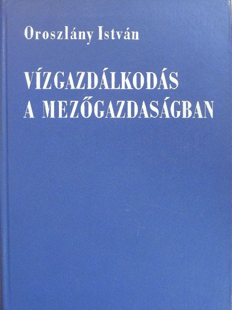 Oroszlány István - Vízgazdálkodás a mezőgazdaságban [antikvár]