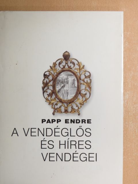 Papp Endre - A vendéglős és híres vendégei [antikvár]
