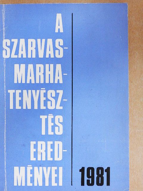 Dr. Mészáros Gyula - A szarvasmarha-tenyésztés eredményei 1981 [antikvár]