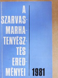 Dr. Mészáros Gyula - A szarvasmarha-tenyésztés eredményei 1981 [antikvár]