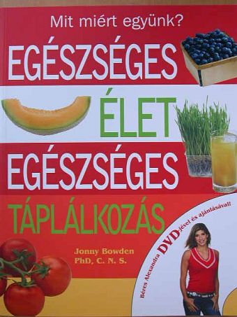 Jonny Bowden - Egészséges élet, egészséges táplálkozás - DVD-vel [antikvár]