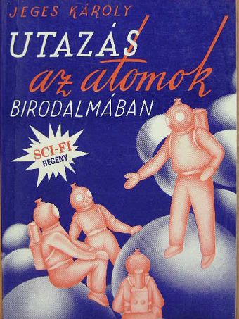 Jeges Károly - Utazás az atomok birodalmában [antikvár]