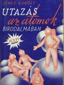 Jeges Károly - Utazás az atomok birodalmában [antikvár]