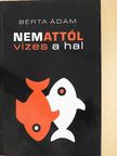 Berta Ádám - Nem attól vizes a hal [antikvár]