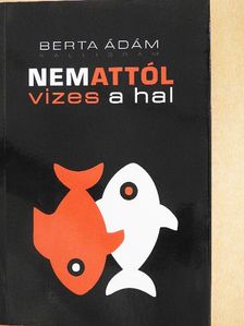 Berta Ádám - Nem attól vizes a hal [antikvár]