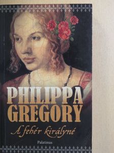 Philippa Gregory - A fehér királyné [antikvár]