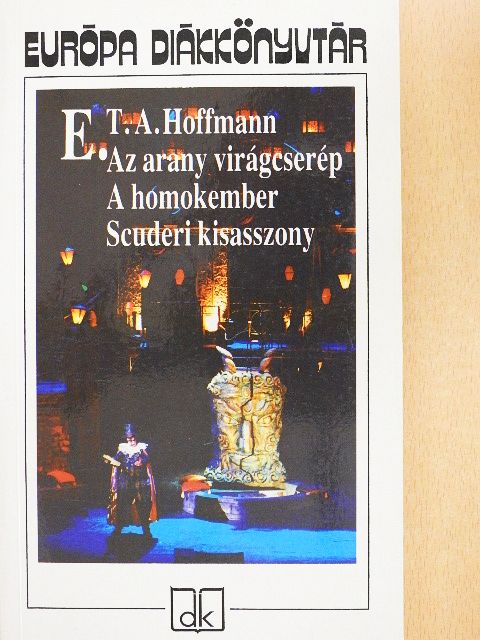 E. T. A. Hoffman - Az arany virágcserép/A homokember/Scuderi kisasszony [antikvár]