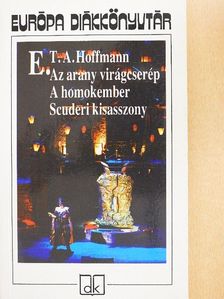 E. T. A. Hoffman - Az arany virágcserép/A homokember/Scuderi kisasszony [antikvár]