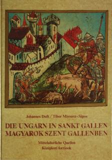 Duft, Johannes, Missura-Sipos, Tibor - Die Ungarn in Sankt Gallen / Magyarok Szent Gallenben [antikvár]