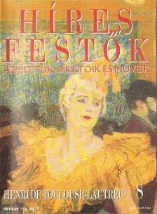 Rose, Stephen (főszerk.) - Híres festők 8 - Henri de Toulouse-Lautrec [antikvár]