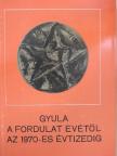 Csipes Antal - Gyula a fordulat évétől az 1970-es évtizedig [antikvár]