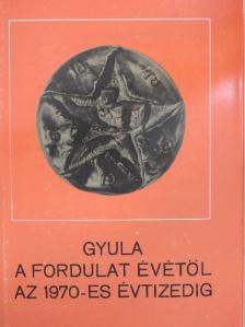 Csipes Antal - Gyula a fordulat évétől az 1970-es évtizedig [antikvár]