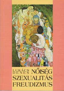 Lukács Dénes - Nőiség, szexualitás, freudizmus [antikvár]
