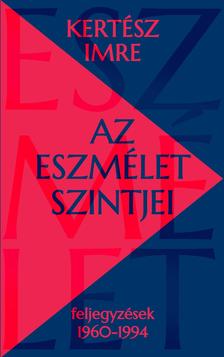 KERTÉSZ IMRE - Az eszmélet szintjei [szépséghibás]
