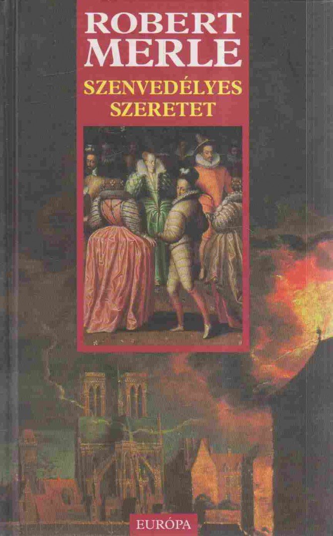 Robert MERLE - Szenvedélyes szeretet [antikvár]