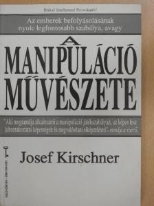 Josef Kirschner - A manipuláció művészete [antikvár]