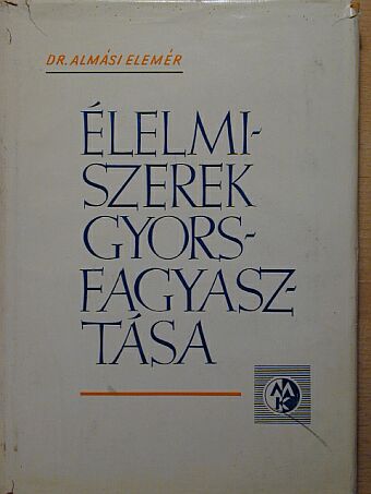 Dr. Almási Elemér - Élelmiszerek gyorsfagyasztása [antikvár]