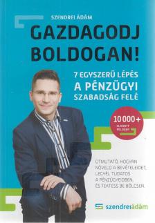 Szendrei Ádám - Gazdagodj boldogan! [antikvár]