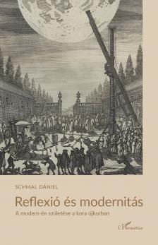 Schmal Dániel - Reflexió és modernitás: a modern én születése a kora újkorban