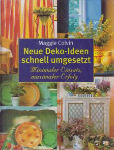 Maggie Colvin - Neue Deko-Ideen schnell umgesetzt [antikvár]