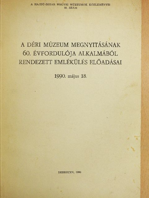 Balogh István - A Déri Múzeum megnyitásának 60. évfordulója alkalmából rendezett emlékülés előadásai [antikvár]