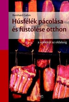 Bernhard Gahm - Húsfélék pácolása és füstölése otthon