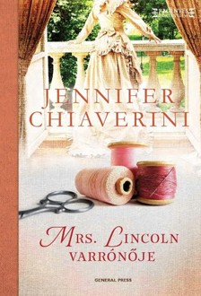 Jennifer Chiaverini - Mrs. Lincoln varrónője [eKönyv: epub, mobi]