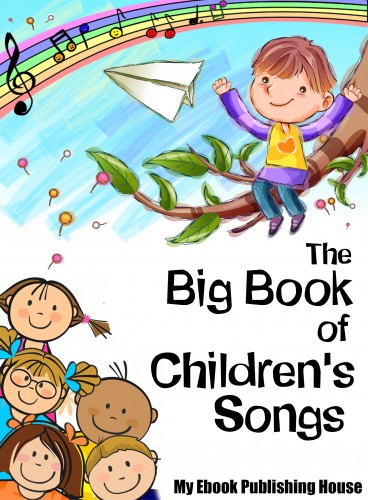 House My Ebook Publishing - The Big Book of Children's Songs [eKönyv: epub, mobi]