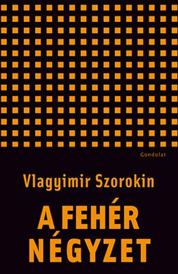 Vlagyimir Szorokin - A fehér négyzet. Novellák