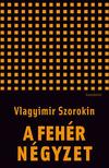 Vlagyimir Szorokin - A fehér négyzet. Novellák