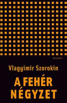 Vlagyimir Szorokin - A fehér négyzet. Novellák