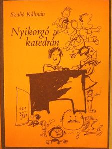 Szabó Kálmán - Nyikorgó katedrán [antikvár]