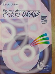 Bartha Gábor - Egy nap alatt CORELDRAW! 5. [antikvár]