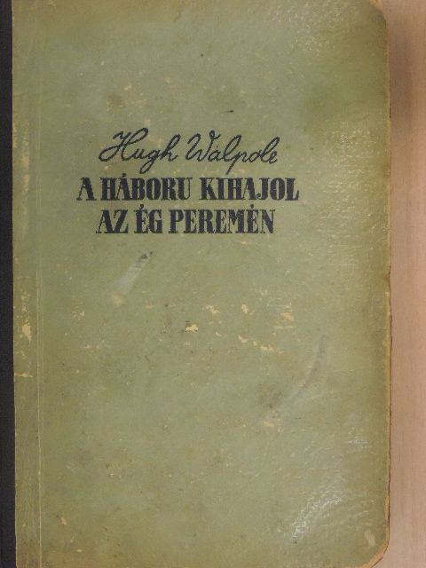 Hugh Walpole - A háború kihajol az ég peremén [antikvár]