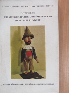 Fritz Fuhrich - Theatergeschichte Oberösterreichs im 18. Jahrhundert [antikvár]