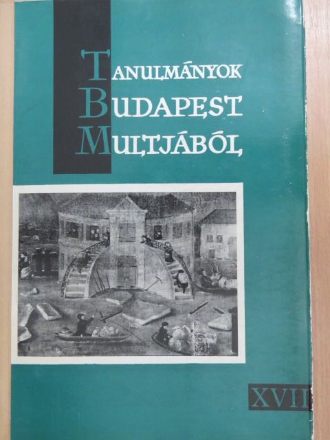 Baraczka István - Tanulmányok Budapest múltjából XVII. [antikvár]