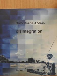 Sütő Csaba András - Disintegration [antikvár]