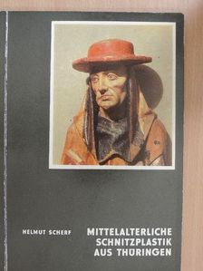 Helmut Scherf - Mittelalterliche Schnitzplastik aus Thüringen [antikvár]