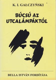 Konstanty Ildefons Galczynski - Búcsú az utcalámpáktól [antikvár]
